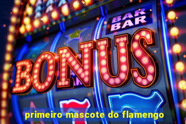 primeiro mascote do flamengo
